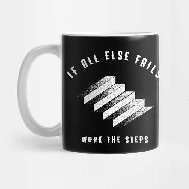 If All Else Fails, Work The Steps by JodyzDesigns